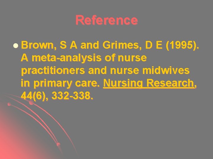Reference l Brown, S A and Grimes, D E (1995). A meta-analysis of nurse Reference l Brown, S A and Grimes, D E (1995). A meta-analysis of nurse