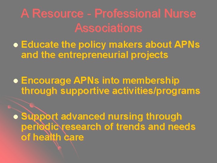 A Resource - Professional Nurse Associations l Educate the policy makers about APNs and A Resource - Professional Nurse Associations l Educate the policy makers about APNs and