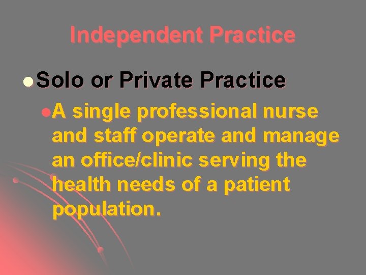 Independent Practice l Solo l. A or Private Practice single professional nurse and staff Independent Practice l Solo l. A or Private Practice single professional nurse and staff