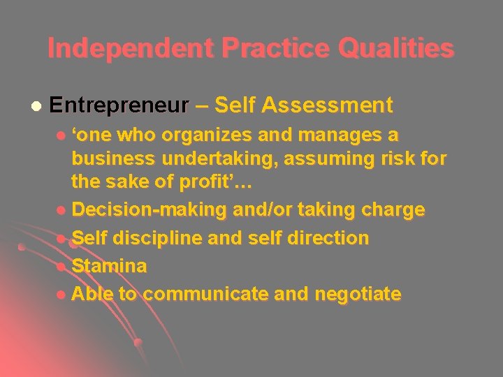 Independent Practice Qualities l Entrepreneur – Self Assessment l ‘one who organizes and manages Independent Practice Qualities l Entrepreneur – Self Assessment l ‘one who organizes and manages