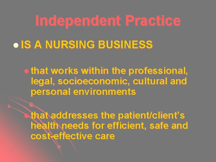 Independent Practice l IS A NURSING BUSINESS l that works within the professional, legal, Independent Practice l IS A NURSING BUSINESS l that works within the professional, legal,