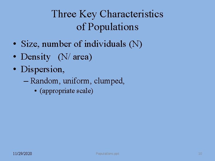 Three Key Characteristics of Populations • Size, number of individuals (N) • Density (N/ Three Key Characteristics of Populations • Size, number of individuals (N) • Density (N/