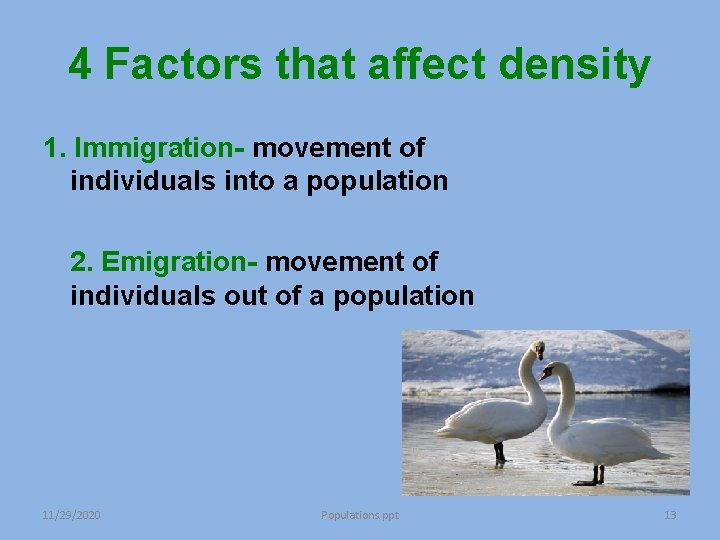 4 Factors that affect density 1. Immigration- movement of individuals into a population 2. 4 Factors that affect density 1. Immigration- movement of individuals into a population 2.