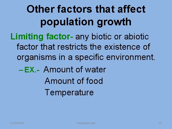 Other factors that affect population growth Limiting factor- any biotic or abiotic factor that Other factors that affect population growth Limiting factor- any biotic or abiotic factor that