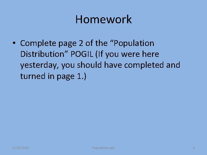 Homework • Complete page 2 of the “Population Distribution” POGIL (If you were here Homework • Complete page 2 of the “Population Distribution” POGIL (If you were here