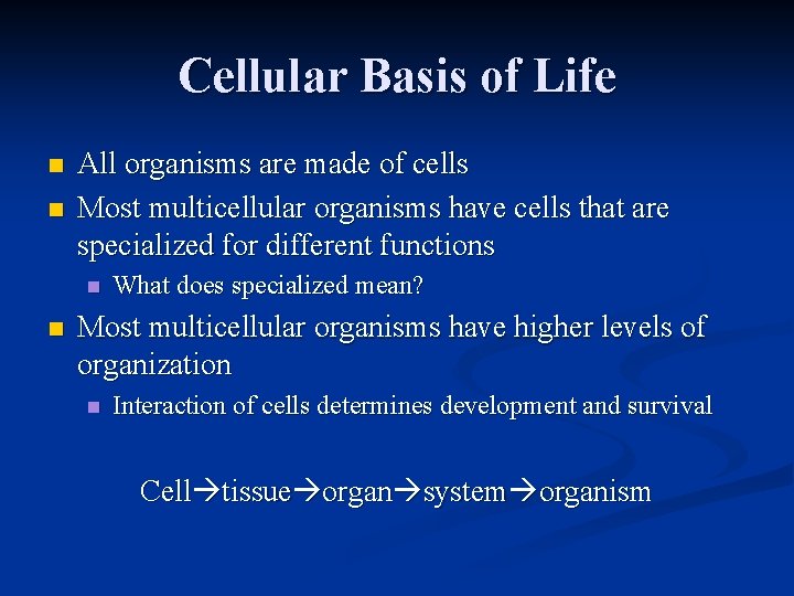 Cellular Basis of Life n n All organisms are made of cells Most multicellular