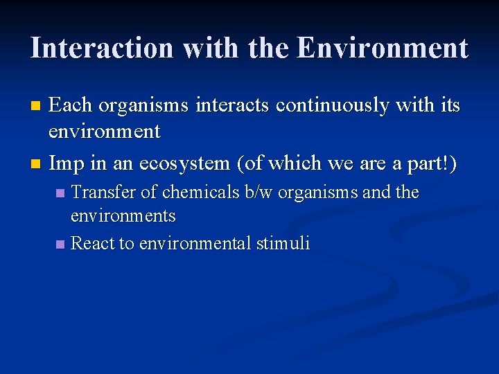 Interaction with the Environment Each organisms interacts continuously with its environment n Imp in