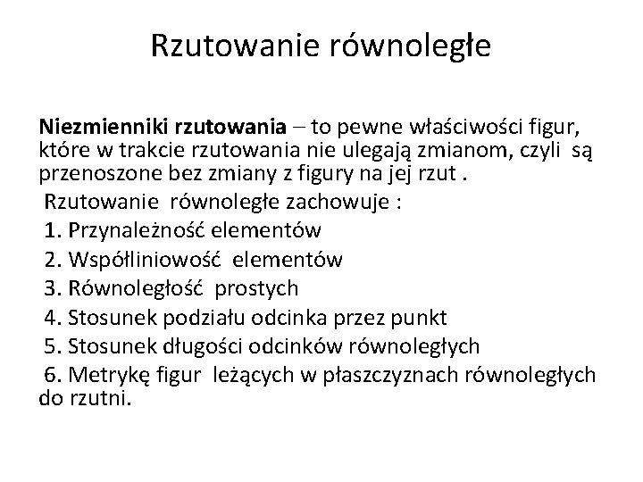 Rzutowanie równoległe Niezmienniki rzutowania – to pewne właściwości figur, które w trakcie rzutowania nie