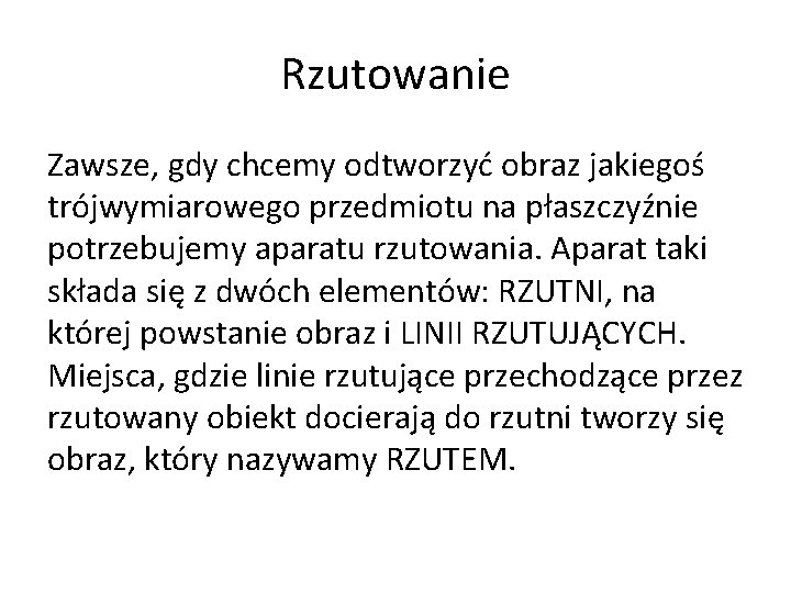 Rzutowanie Zawsze, gdy chcemy odtworzyć obraz jakiegoś trójwymiarowego przedmiotu na płaszczyźnie potrzebujemy aparatu rzutowania.