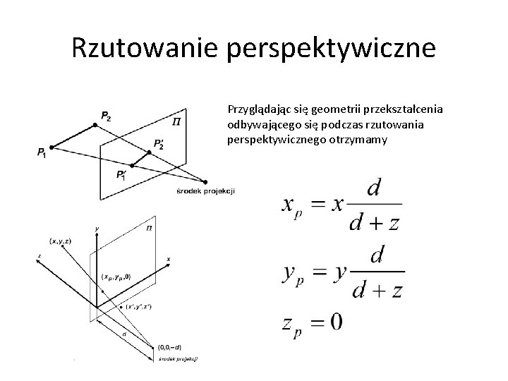 Rzutowanie perspektywiczne Przyglądając się geometrii przekształcenia odbywającego się podczas rzutowania perspektywicznego otrzymamy 