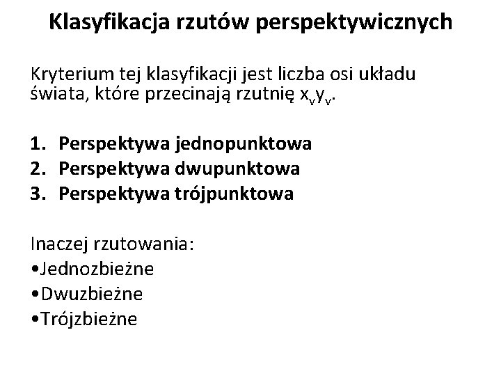 Klasyfikacja rzutów perspektywicznych Kryterium tej klasyfikacji jest liczba osi układu świata, które przecinają rzutnię