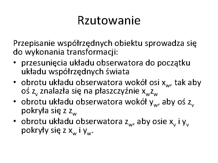 Rzutowanie Przepisanie współrzędnych obiektu sprowadza się do wykonania transformacji: • przesunięcia układu obserwatora do