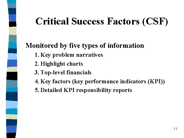 Critical Success Factors (CSF) Monitored by five types of information 1. Key problem narratives