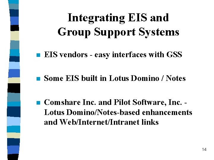 Integrating EIS and Group Support Systems n EIS vendors - easy interfaces with GSS