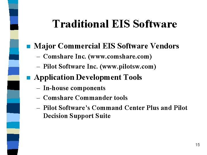 Traditional EIS Software n Major Commercial EIS Software Vendors – Comshare Inc. (www. comshare.
