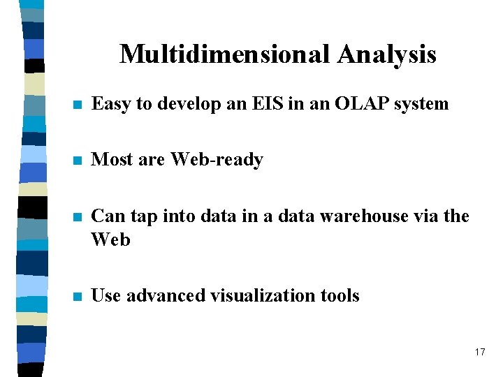 Multidimensional Analysis n Easy to develop an EIS in an OLAP system n Most