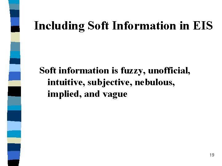 Including Soft Information in EIS Soft information is fuzzy, unofficial, intuitive, subjective, nebulous, implied,