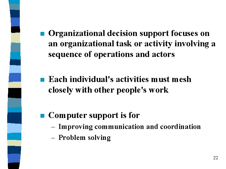 n Organizational decision support focuses on an organizational task or activity involving a sequence