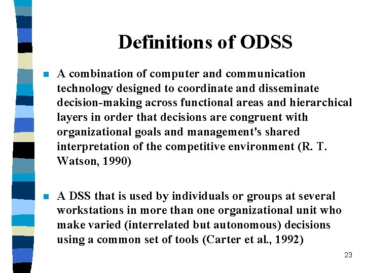 Definitions of ODSS n A combination of computer and communication technology designed to coordinate