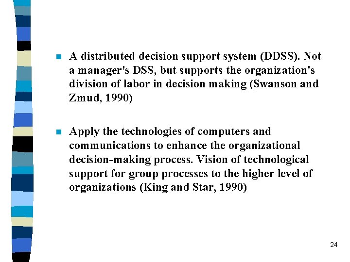 n A distributed decision support system (DDSS). Not a manager's DSS, but supports the