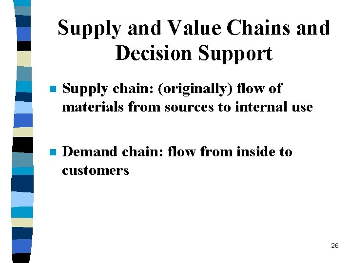 Supply and Value Chains and Decision Support n Supply chain: (originally) flow of materials