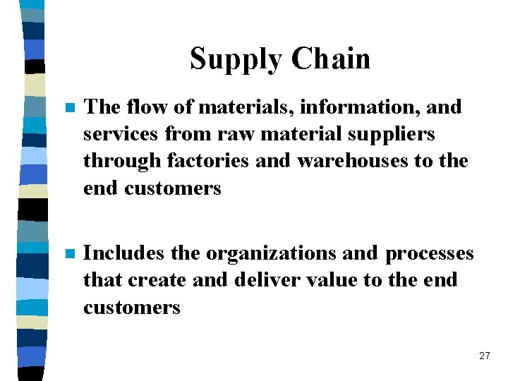 Supply Chain n The flow of materials, information, and services from raw material suppliers