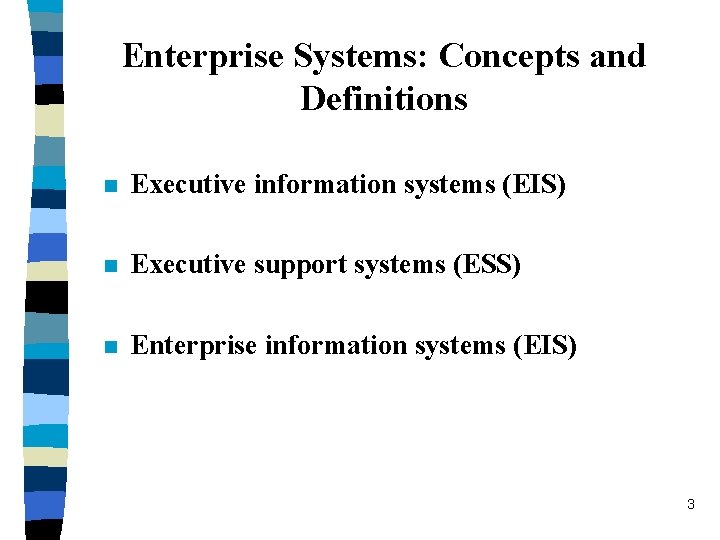 Enterprise Systems: Concepts and Definitions n Executive information systems (EIS) n Executive support systems