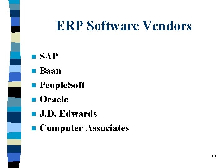 ERP Software Vendors n n n SAP Baan People. Soft Oracle J. D. Edwards