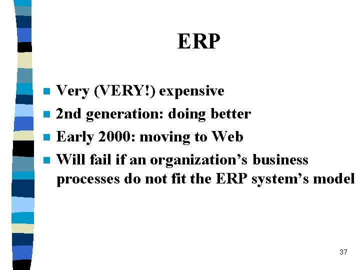 ERP n n Very (VERY!) expensive 2 nd generation: doing better Early 2000: moving