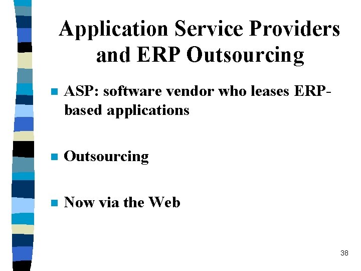 Application Service Providers and ERP Outsourcing n ASP: software vendor who leases ERPbased applications