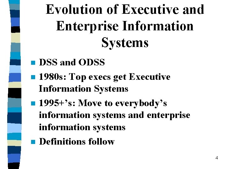 Evolution of Executive and Enterprise Information Systems n n DSS and ODSS 1980 s: