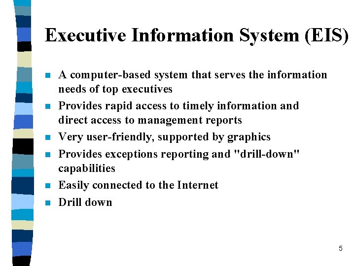 Executive Information System (EIS) n n n A computer-based system that serves the information