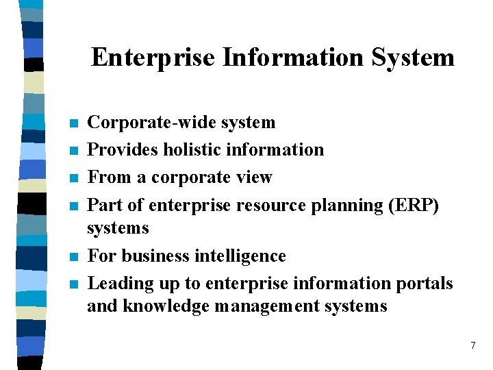 Enterprise Information System n n n Corporate-wide system Provides holistic information From a corporate