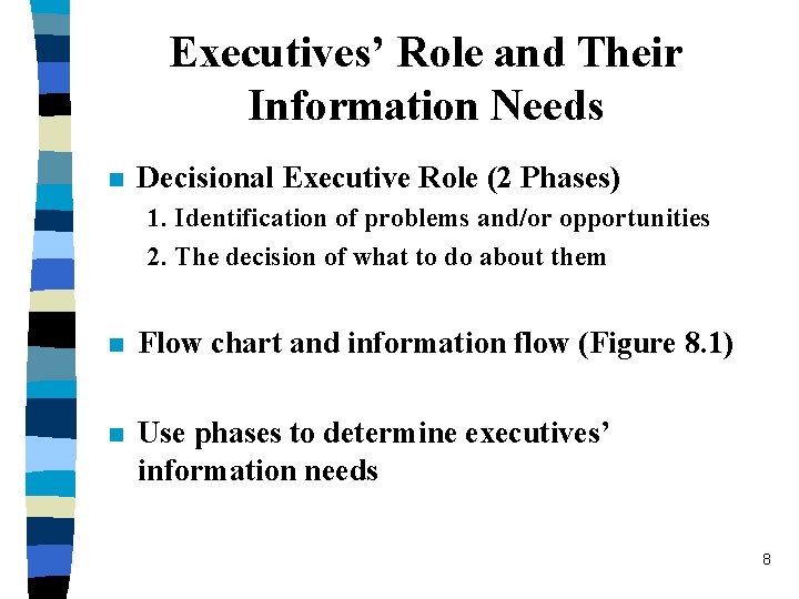 Executives’ Role and Their Information Needs n Decisional Executive Role (2 Phases) 1. Identification