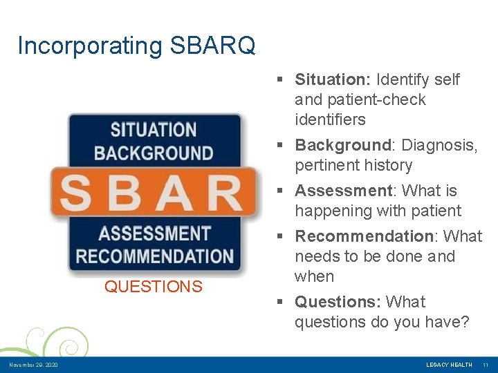 Incorporating SBARQ § Situation: Identify self and patient-check identifiers § Background: Diagnosis, pertinent history