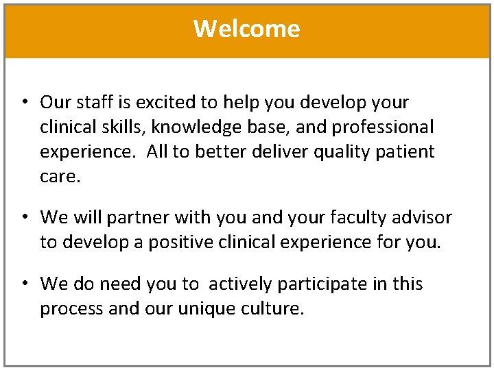 Welcome • Our staff is excited to help you develop your clinical skills, knowledge