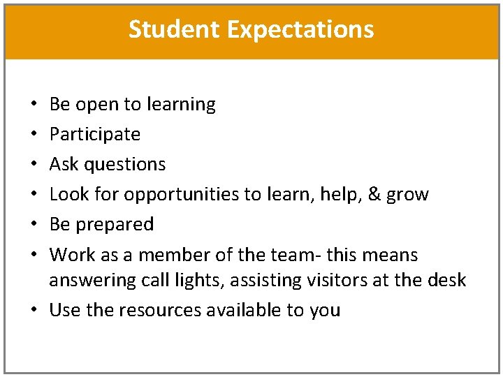 Student Expectations Be open to learning Participate Ask questions Look for opportunities to learn,