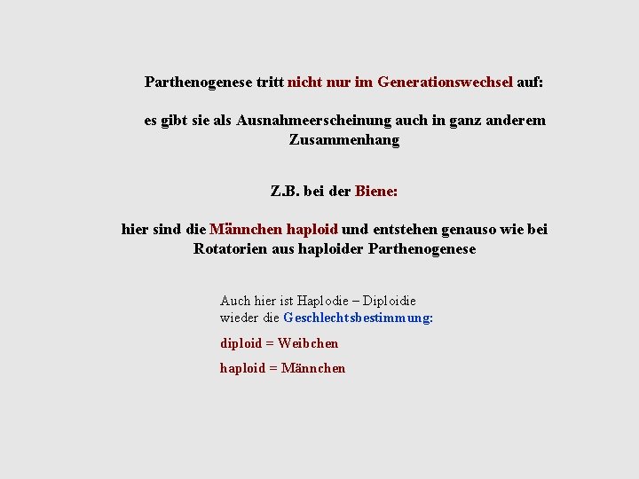 Parthenogenese tritt nicht nur im Generationswechsel auf: es gibt sie als Ausnahmeerscheinung auch in