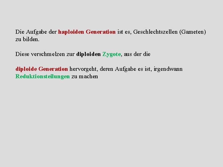 Die Aufgabe der haploiden Generation ist es, Geschlechtszellen (Gameten) zu bilden. Diese verschmelzen zur