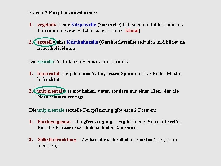 Es gibt 2 Fortpflanzungsformen: 1. vegetativ = eine Körperzelle (Somazelle) teilt sich und bildet