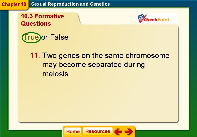 Chapter 10 Sexual Reproduction and Genetics 10. 3 Formative Questions True or False 11.