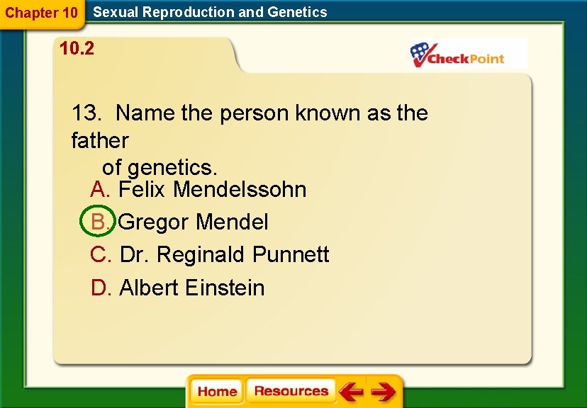 Chapter 10 Sexual Reproduction and Genetics 10. 2 13. Name the person known as