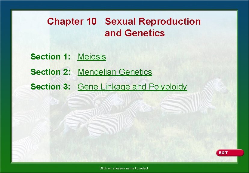 Chapter 10 Sexual Reproduction and Genetics Section 1: Meiosis Section 2: Mendelian Genetics Section