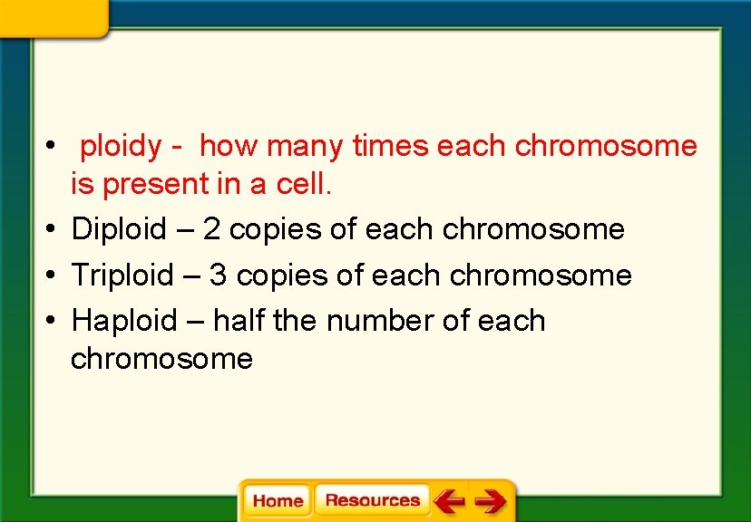• ploidy - how many times each chromosome is present in a cell. • ploidy - how many times each chromosome is present in a cell.