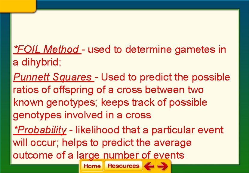 *FOIL Method - used to determine gametes in a dihybrid; Punnett Squares - Used