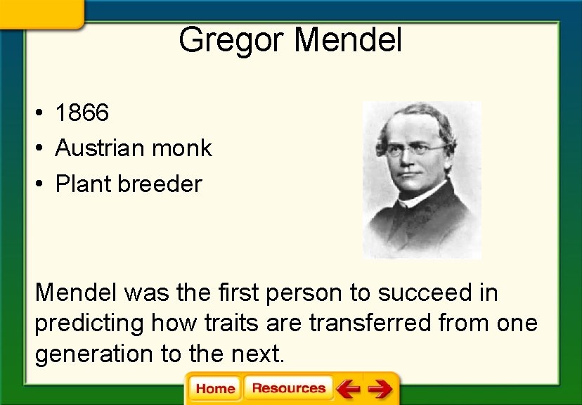 Gregor Mendel • 1866 • Austrian monk • Plant breeder Mendel was the first