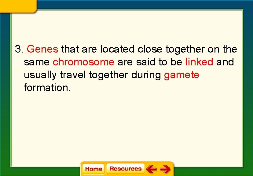 3. Genes that are located close together on the same chromosome are said to 3. Genes that are located close together on the same chromosome are said to