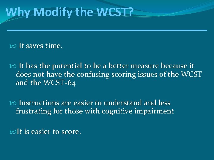 Why Modify the WCST? It saves time. It has the potential to be a