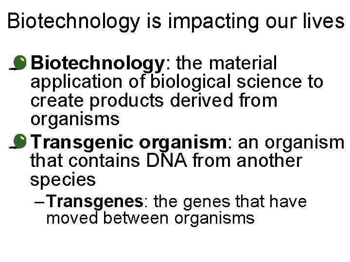 Biotechnology is impacting our lives • Biotechnology: the material application of biological science to