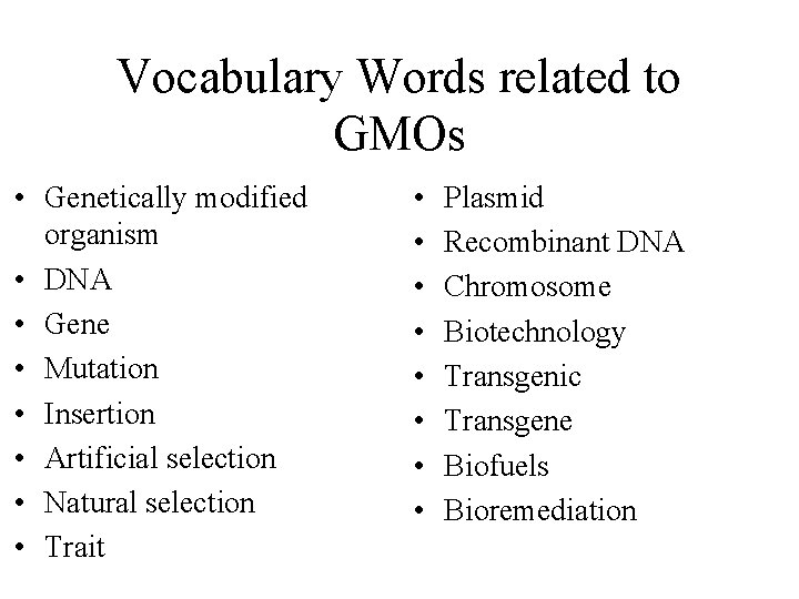 Vocabulary Words related to GMOs • Genetically modified organism • DNA • Gene •